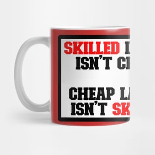 Skilled labor isn't cheap, Cheap Labor isn't skilled Mug